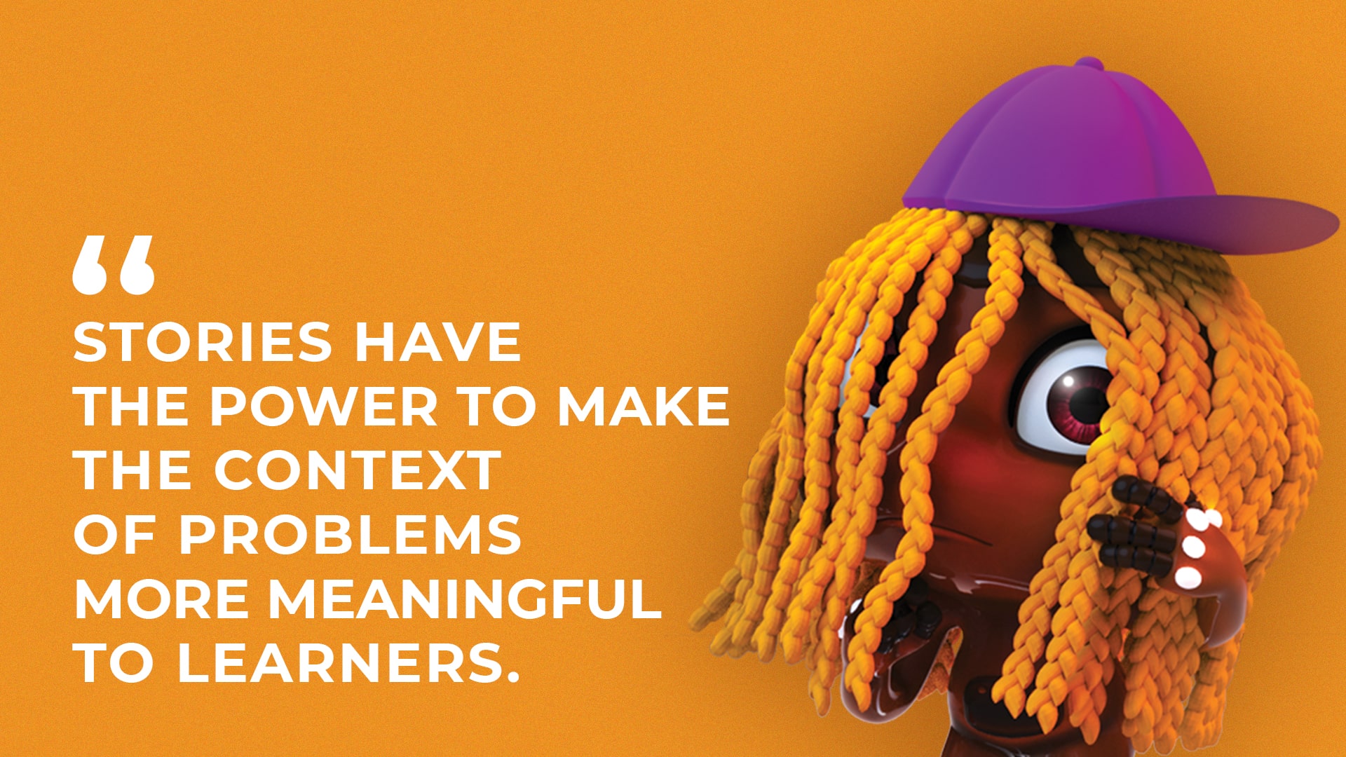 Stories have the power to make the context of problems more meaningful to learners.